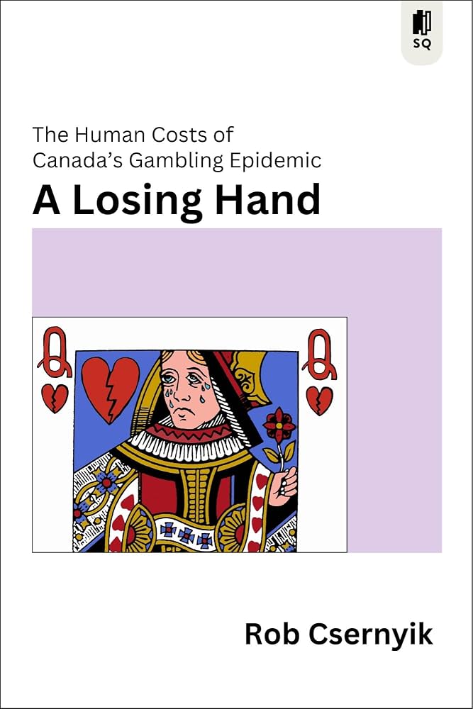 Cover of A Losing Hand: The Human Costs of Canada’s Gambling Epidemic by Rob Csernyik